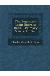 The Beginner's Latin Exercise Book