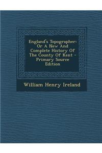 England's Topographer: Or a New and Complete History of the County of Kent