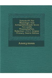 Zeitschrift Fur Museologie Und Antiquitatenkunde Sowie Verwandte Wissenschaften, Redacteur: J.G.T. Graesse - Primary Source Edition