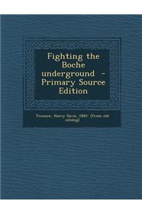 Fighting the Boche Underground - Primary Source Edition