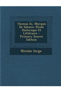 Thomas III, Marquis de Saluces: Etude Historique Et Litteraire - Primary Source Edition