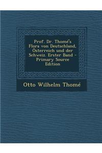 Prof. Dr. Thome's Flora Von Deutschland, Osterreich Und Der Schweiz. Erster Band - Primary Source Edition