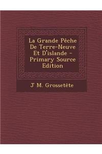 La Grande Peche de Terre-Neuve Et D'Islande - Primary Source Edition