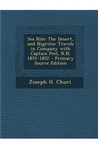 Sea Nile: The Desert, and Nigritia: Travels in Company with Captain Peel, R.N. 1851-1852 - Primary Source Edition