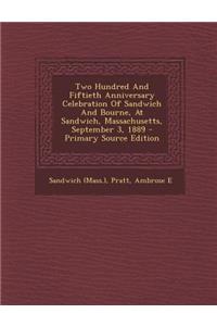 Two Hundred and Fiftieth Anniversary Celebration of Sandwich and Bourne, at Sandwich, Massachusetts, September 3, 1889