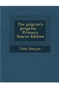 The Pilgrim's Progress - Primary Source Edition