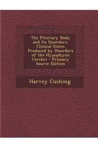 The Pituitary Body and Its Disorders, Clinical States Produced by Disorders of the Hypophysis Cerebri