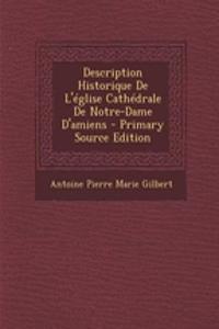 Description Historique de L'Eglise Cathedrale de Notre-Dame D'Amiens