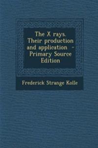 The X Rays. Their Production and Application