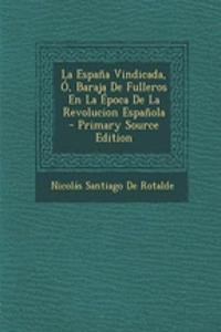 La Espana Vindicada, O, Baraja de Fulleros En La Epoca de La Revolucion Espanola - Primary Source Edition