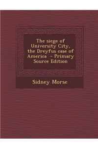 The Siege of University City, the Dreyfus Case of America - Primary Source Edition