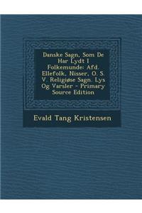 Danske Sagn, SOM de Har Lydt I Folkemunde