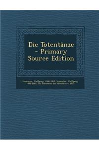 Die Totentanze - Primary Source Edition