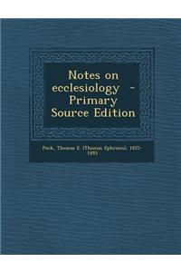 Notes on Ecclesiology - Primary Source Edition