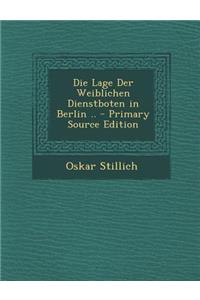 Die Lage Der Weiblichen Dienstboten in Berlin .. - Primary Source Edition