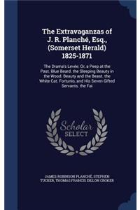 The Extravaganzas of J. R. Planché, Esq., (Somerset Herald) 1825-1871