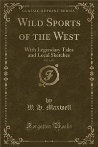Wild Sports of the West, Vol. 1 of 2: With Legendary Tales and Local Sketches (Classic Reprint)