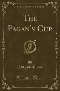 The Pagan's Cup (Classic Reprint)