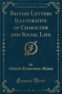 British Letters Illustrative of Character and Social Life (Classic Reprint)