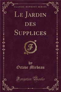 Le Jardin Des Supplices (Classic Reprint)