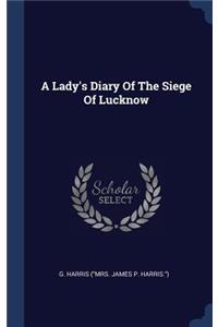 A Lady's Diary Of The Siege Of Lucknow