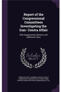 Report of the Congressional Committees Investigating the Iran- Contra Affair