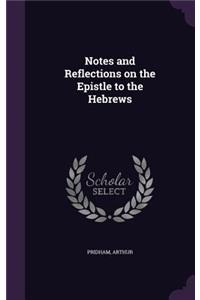 Notes and Reflections on the Epistle to the Hebrews