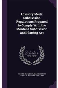 Advisory Model Subdivision Regulations Prepared to Comply with the Montana Subdivision and Platting ACT