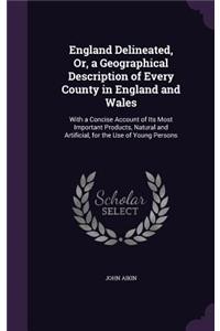England Delineated, Or, a Geographical Description of Every County in England and Wales