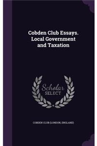 Cobden Club Essays. Local Government and Taxation