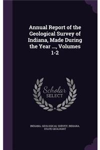 Annual Report of the Geological Survey of Indiana, Made During the Year ..., Volumes 1-2