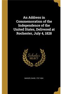 Address in Commemoration of the Independence of the United States, Delivered at Rochester, July 4, 1828