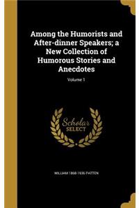 Among the Humorists and After-dinner Speakers; a New Collection of Humorous Stories and Anecdotes; Volume 1