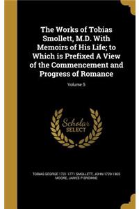 Works of Tobias Smollett, M.D. With Memoirs of His Life; to Which is Prefixed A View of the Commencement and Progress of Romance; Volume 5