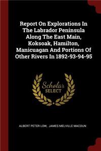 Report On Explorations In The Labrador Peninsula Along The East Main, Koksoak, Hamilton, Manicuagan And Portions Of Other Rivers In 1892-93-94-95