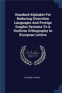 Standard Alphabet For Reducing Unwritten Languages And Foreign Graphic Systems To A Uniform Orthography In European Letters