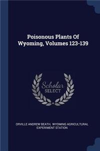 Poisonous Plants Of Wyoming, Volumes 123-139