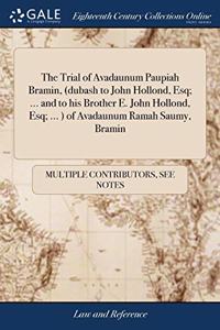 THE TRIAL OF AVADAUNUM PAUPIAH BRAMIN,