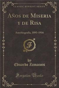 Años de Miseria y de Risa: Autobiografía, 1893-1916 (Classic Reprint)