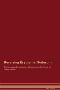 Reversing Erythema Nodosum the Raw Vegan Detoxification & Regeneration Workbook for Curing Patients