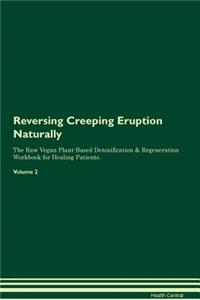 Reversing Creeping Eruption Naturally the Raw Vegan Plant-Based Detoxification & Regeneration Workbook for Healing Patients. Volume 2