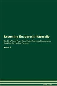 Reversing Encopresis Naturally The Raw Vegan Plant-Based Detoxification & Regeneration Workbook for Healing Patients. Volume 2