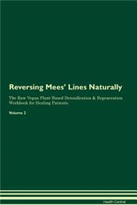 Reversing Mees' Lines Naturally The Raw Vegan Plant-Based Detoxification & Regeneration Workbook for Healing Patients. Volume 2
