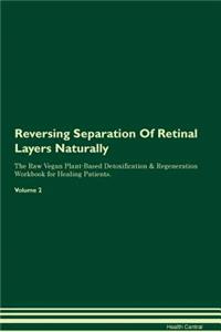 Reversing Separation of Retinal Layers Naturally the Raw Vegan Plant-Based Detoxification & Regeneration Workbook for Healing Patients. Volume 2