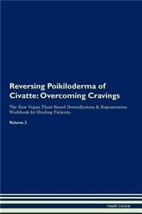 Reversing Poikiloderma of Civatte: Overcoming Cravings the Raw Vegan Plant-Based Detoxification & Regeneration Workbook for Healing Patients.Volume 3
