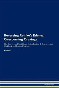 Reversing Reinke's Edema: Overcoming Cravings the Raw Vegan Plant-Based Detoxification & Regeneration Workbook for Healing Patients. Volume 3