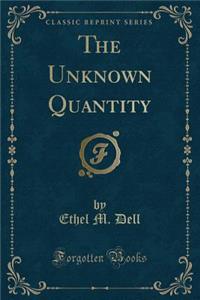 The Unknown Quantity (Classic Reprint)