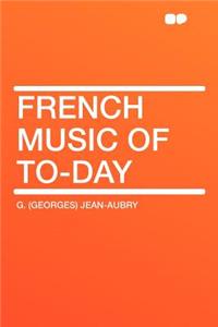 French Music of To-Day