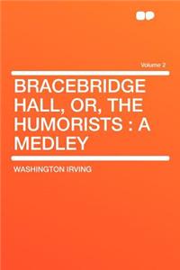Bracebridge Hall, Or, the Humorists