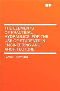The Elements of Practical Hydraulics, for the Use of Students in Engineering and Architecture